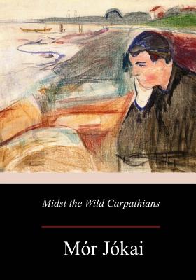 Midst the Wild Carpathians - Bain, Robert Nisbet (Translated by), and Jokai, Mor