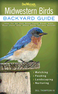 Midwestern Birds: Backyard Guide - Watching - Feeding - Landscaping - Nurturing - Indiana, Ohio, Iowa, Illinois, Michigan, Wisconsin, Minnesota, Kentucky, Missouri, Arkansas, Kansas, Oklahoma, Nebraska, North Dakota, South Dakota