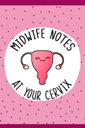 Midwife Notes At Your Cervix Journal, Midwifery Notebook: 6" X 9" Lined Blank Notebook