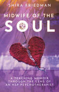 Midwife of the Soul: A Teaching Memoir Through the Lens of an HSP Psychotherapist