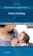 Midwifery Essentials: Infant Feeding: Volume 5 Volume 5