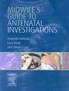 Midwife's Guide to Antenatal Investigations