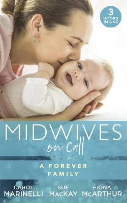 Midwives On Call: A Forever Family: Hers for One Night Only? / the Midwife's Son / Gold Coast Angels: Two Tiny Heartbeats - Marinelli, Carol, and MacKay, Sue, and McArthur, Fiona
