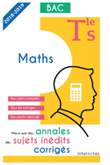 Mieux que des annales: des sujets in?dits corrig?s - Maths - Tle S - Bac