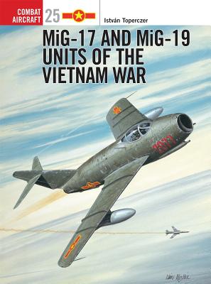 Mig-17 and Mig-19 Units of the Vietnam War - Toperczer, Istvn