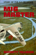 MIG Master: The Story of the F-8 Crusader - Tillman, Barrett