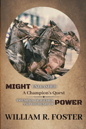 Might Unleashed: Triumphs, Tragedies, and the Heart of Power