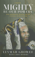 Mighty Be Our Powers: How Sisterhood, Prayer, and Sex Changed a Nation at War