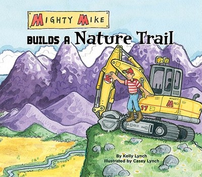 Mighty Mike Builds a Nature Trail - Lynch, Kelly