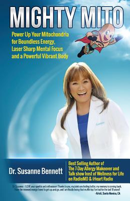 Mighty Mito: Power Up Your Mitochondria for Boundless Energy, Laser Sharp Mental Focus and a Powerful Vibrant Body - Bennett, Susanne