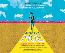Mighty Moe: The True Story of a Thirteen-Year-Old Women's Running Revolutionary