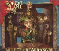 Mighty Rearranger - Robert Plant & the Strange Sensation