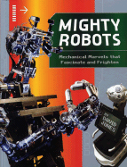 Mighty Robots: Mechanical Marvels That Fascinate and Frighten