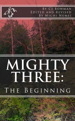 Mighty Three: The Beginning - Bowman, Cj Lee, and Numei, Michi (Revised by)