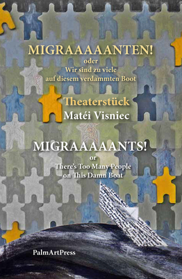 Migraaaaants! There's Too Many on This Damn Boat - Visniec, Mati, and Cornelius, Jan (Translated by), and Awde, Nick (Translated by)