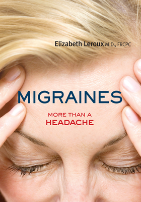 Migraines: More Than a Headache - LeRoux, MD, Frcpc