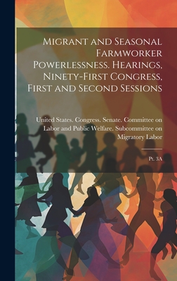 Migrant and Seasonal Farmworker Powerlessness. Hearings, Ninety-first Congress, First and Second Sessions: Pt. 3A - United States Congress Senate Comm (Creator)