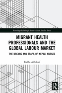 Migrant health professionals and the global labour market: The dreams and traps of Nepali nurses