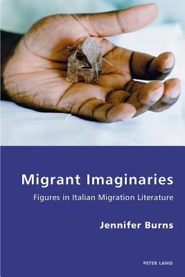 Migrant Imaginaries: Figures in Italian Migration Literature - Burns, Jennifer