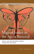 Migrant Justice in the Age of Removal: Rights, Law, and Resistance Against Territory's Exclusions