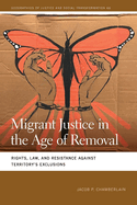 Migrant Justice in the Age of Removal: Rights, Law, and Resistance Against Territory's Exclusions