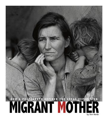 Migrant Mother: How a Photograph Defined the Great Depression - Nardo, Don, and Sandmann, Alexa (Consultant editor), and Baxter, Kathleen (Consultant editor)