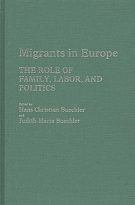 Migrants in Europe: The Role of Family, Labor, and Politics - Buechler, Hans, and Buechler, Judith M