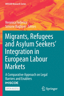 Migrants, Refugees and Asylum Seekers' Integration in European Labour Markets: A Comparative Approach on Legal Barriers and Enablers