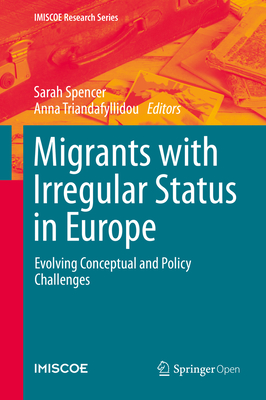 Migrants with Irregular Status in Europe: Evolving Conceptual and Policy Challenges - Spencer, Sarah (Editor), and Triandafyllidou, Anna (Editor)