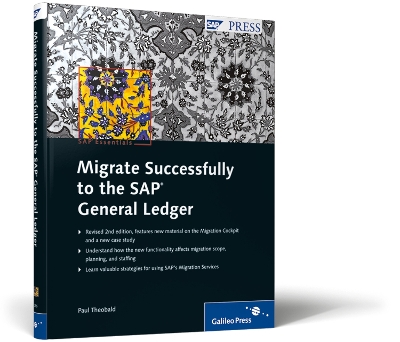 Migrate Successfully to the SAP General Ledger: Implementing the SAP New G/L with the Migration Cockpit - Theobald, Paul