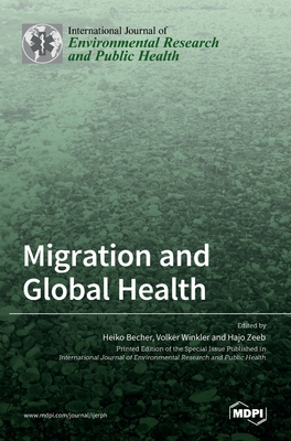 Migration and Global Health - Becher, Heiko (Guest editor), and Winkler, Volker (Guest editor), and Zeeb, Hajo (Guest editor)