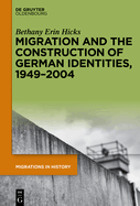 Migration and the Construction of German Identities, 1949-2004