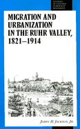 Migration and Urbanization in the Ruhr Valley, 1821-1914 - Jackson, James H