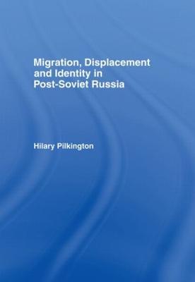 Migration, Displacement and Identity in Post-Soviet Russia - Pilkington, Hilary