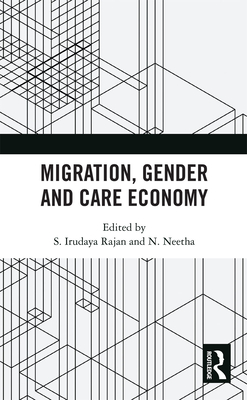 Migration, Gender and Care Economy - Rajan, S. Irudaya (Editor), and Neetha, N. (Editor)