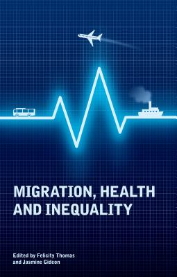 Migration, Health and Inequality - Thomas, Felicity (Editor), and Gideon, Doctor Jasmine (Editor)