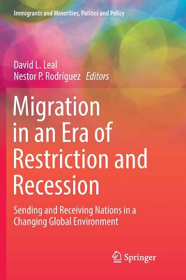 Migration in an Era of Restriction and Recession: Sending and Receiving Nations in a Changing Global Environment - Leal, David L (Editor), and Rodrguez, Nestor P (Editor)