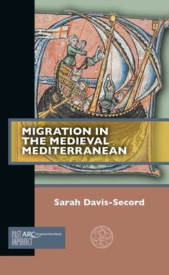 Migration in the Medieval Mediterranean - Davis-Secord, Sarah