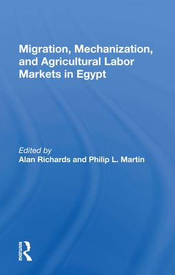 Migration, Mechanization, and Agricultural Labor Markets in Egypt - Richards, Alan (Editor)