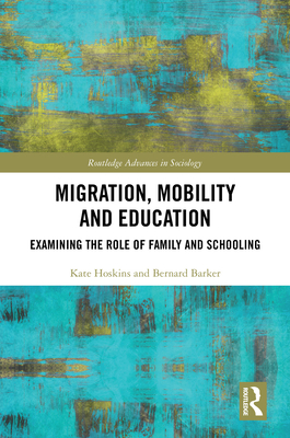 Migration, Mobility and Education: Examining the Role of Family and Schooling - Hoskins, Kate, and Barker, Bernard
