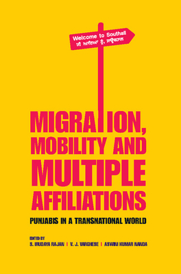 Migration, Mobility and Multiple Affiliations: Punjabis in a Transnational World - Rajan, S Irudaya (Editor), and Varghese, V J (Editor), and Kumar Nanda, Aswini (Editor)