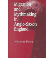 Migration Mythmaking Anglo Saxon Engla - Howe, Nicholas, Professor