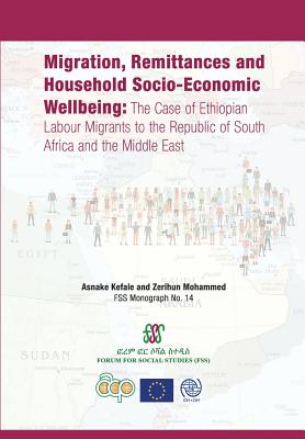 Migration, Remittances and Household Socio-Economic Wellbeing: The Case of Ethiopian Labour Migrants to the Republic of South Africa and the Middle East - Kefale, Asnake, and Mohammed, Zerihun