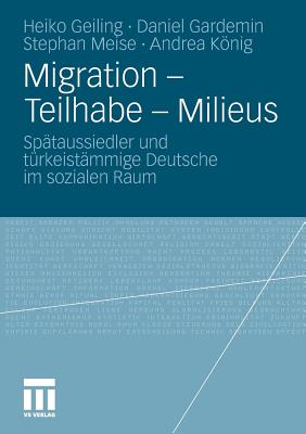 Migration - Teilhabe - Milieus: Spataussiedler Und Turkeistammige Deutsche Im Sozialen Raum - Geiling, Heiko, and Gardemin, Daniel, and Meise, Stephan