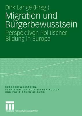 Migration Und Burgerbewusstsein: Perspektiven Politischer Bildung in Europa - Lange, Dirk (Editor)