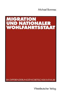 Migration Und Nationaler Wohlfahrtsstaat: Ein Differenzierungstheoretischer Entwurf - Bommes, Michael