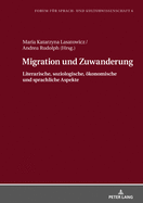 Migration und Zuwanderung: Literarische, soziologische, oekonomische und sprachliche Aspekte