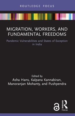 Migration, Workers, and Fundamental Freedoms: Pandemic Vulnerabilities and States of Exception in India - Hans, Asha (Editor), and Kannabiran, Kalpana (Editor), and Mohanty, Manoranjan (Editor)