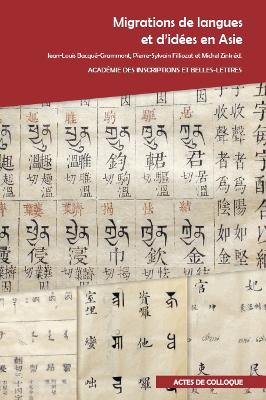 Migrations de Langues Et d'Idees En Asie: Actes Du Colloque International Organise Par l'Academie Des Inscriptions Et Belles-Lettres, La Societe Asiatique Et l'Inalco a l'Academie Des Inscriptions Et Belles-Lettres (Palais de l'Institut) Et a l'Inalco... - Bacque-Grammont, J-L (Editor), and Filliozat, P-S (Editor), and Zink, M (Editor)