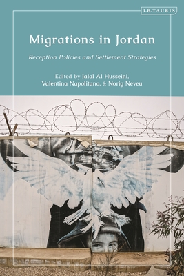 Migrations in Jordan: Reception Policies and Settlement Strategies - Husseini, Jalal Al (Editor), and Napolitano, Valentina (Editor), and Neveu, Norig (Editor)